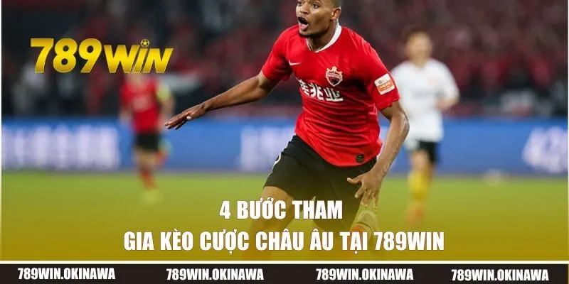 4 bước tham gia kèo cược Châu Âu tại 789WIN 