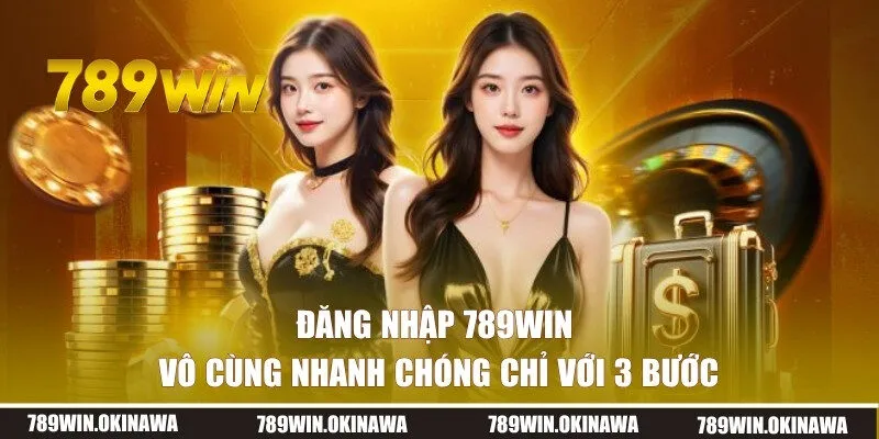 Quy trình đăng nhập 789WIN chỉ với 03 bước