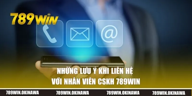 Những lưu ý khi liên hệ với nhân viên cskh 789win
